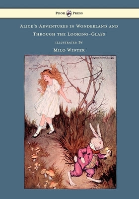 Alice's Adventures in Wonderland and Through the Looking-Glass - Illustrated by Milo Winter by Carroll, Lewis