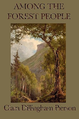 Among the Forest People by Dillingham Pierson, Clara