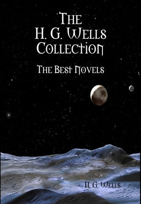 The H. G. Wells Collection by Wells, H. G.