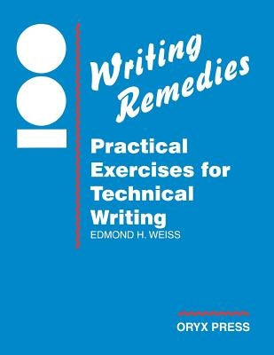 100 Writing Remedies: Practical Exercises for Technical Writing by Weiss, Edmond H.