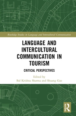 Language and Intercultural Communication in Tourism: Critical Perspectives by Sharma, Bal Krishna