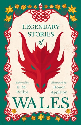 Legendary Stories of Wales - Illustrated by Honor C. Appleton by Wilkie, E. M.