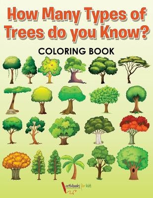 How Many Types of Trees do you Know? Coloring Book by For Kids, Activibooks