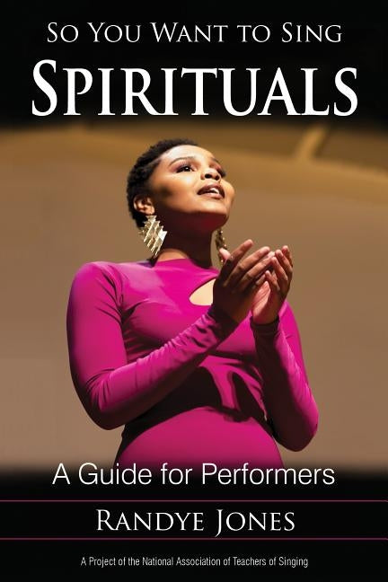 So You Want to Sing Spirituals: A Guide for Performers by Jones, Randye