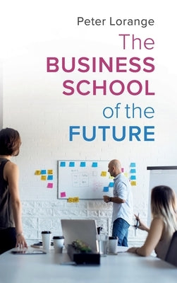 The Business School of the Future by Lorange, Peter