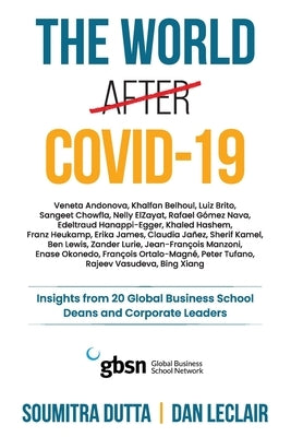 The world after Covid-19: Insights from 20 Global Business School Deans and Corporate Leaders by LeClair, Daniel Robert