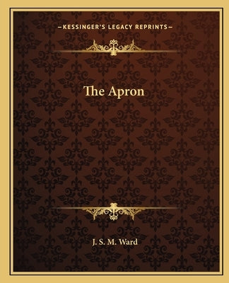 The Apron by Ward, J. S. M.