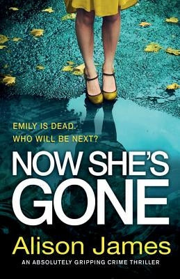 Now She's Gone: An absolutely gripping crime thriller by James, Alison