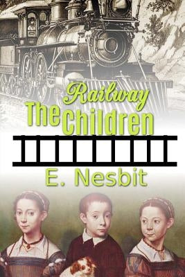 The Railway Children by Nesbit, E.