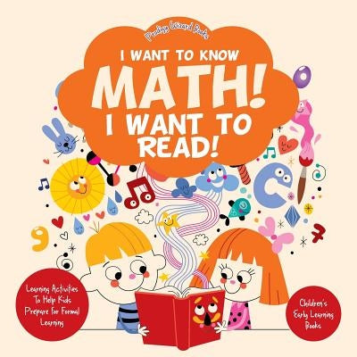 I Want to Know Math! I Want to Read! Learning Activities to Help Kids Prepare for Formal Learning - Children's Early Learning Books by Prodigy Wizard