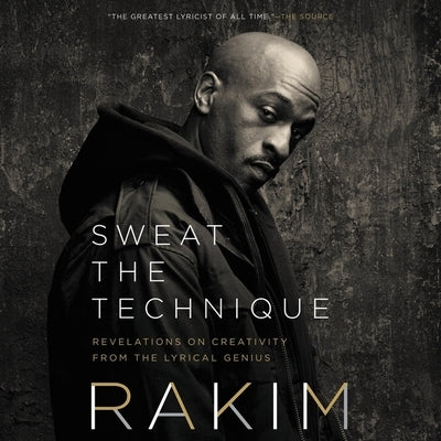 Sweat the Technique: Revelations on Creativity from the Lyrical Genius by Toure