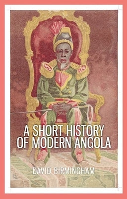 A Short History of Modern Angola by Birmingham, David