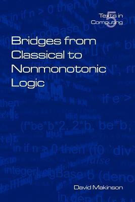 Bridges from Classical to Nonmonotonic Logic by Makinson, David