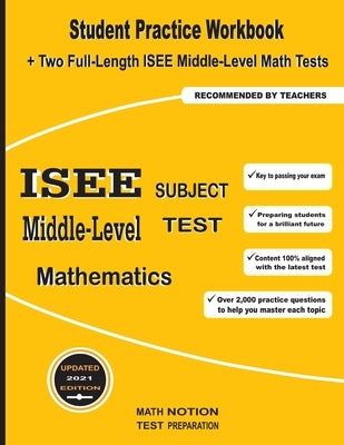 ISEE Middle-Level Subject Test Mathematics: Student Practice Workbook + Two Full-Length ISEE Middle-Level Math Tests by Math Notion