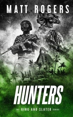 Hunters: A King & Slater Thriller by Rogers, Matt