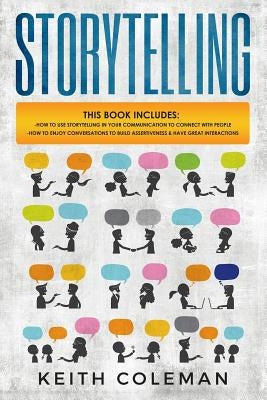 Storytelling: 2 Books in 1 - How to Use Storytelling in Your Communication to Connect with People, How to Enjoy Conversations to Bui by Coleman, Keith