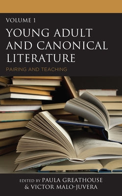 Young Adult and Canonical Literature: Pairing and Teaching, Volume 1 by Greathouse, Paula