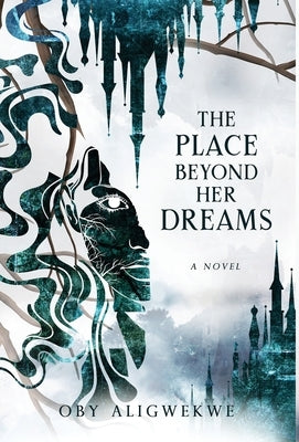 The Place Beyond Her Dreams by Aligwekwe, Oby