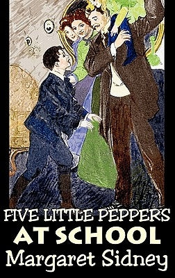 Five Little Peppers at School by Margaret Sidney, Fiction, Family, Action & Adventure by Sidney, Margaret