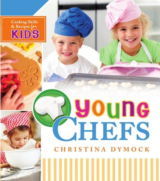 Young Chefs: Cooking Skills and Recipes for Kids by Christina Dymock