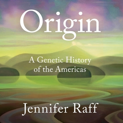 Origin Lib/E: A Genetic History of the Americas by Raff, Jennifer