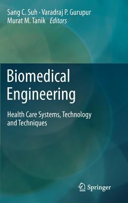 Biomedical Engineering: Health Care Systems, Technology and Techniques by Suh, Sang C.