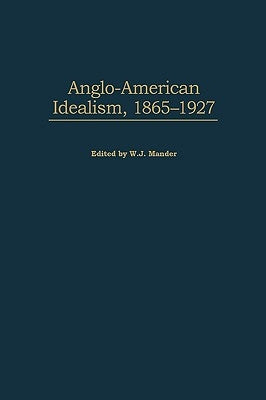 Anglo-American Idealism, 1865-1927 by Mander, William