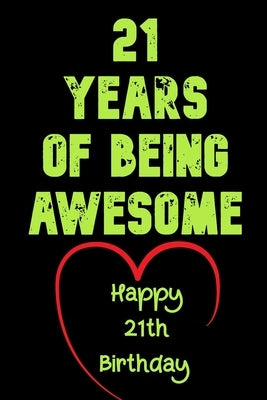 21 Years Of Being Awesome Happy 21th Birthday: 21 Years Old Gift for Boys & Girls by Notebook, Birthday Gifts