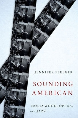 Sounding American: Hollywood, Opera, and Jazz by Fleeger, Jennifer