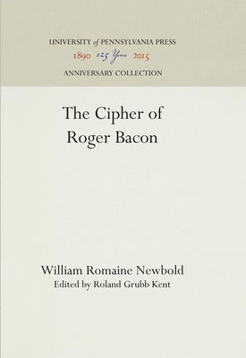 The Cipher of Roger Bacon by Newbold, William Romaine