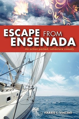 Escape from Ensenada: An Action Packed, Adventure Comedy by Vincent, Harris T.