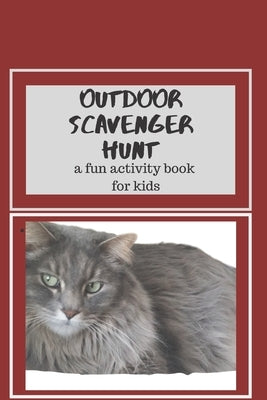 Outdoor Scavenger Hunt A Fun Activity Book for Kids: A beautiful long haired gray cat is on the 6x9 cover of this paperback book for kids. by Izabelle, Cookie