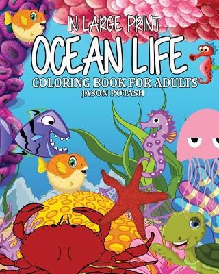 Ocean Life Coloring Book for Adults ( In Large Print ) by Potash, Jason