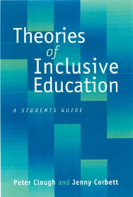 Theories of Inclusive Education: A Student&#8242;s Guide by Clough, Peter