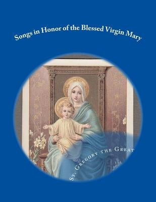 Songs in Honor of the Blessed Virgin Mary by Great, Gregory The