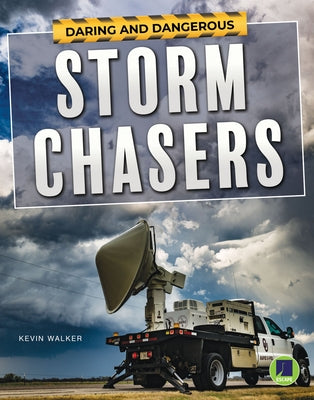 Daring and Dangerous Storm Chasers by Walker, Kevin