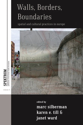 Walls, Borders, Boundaries: Spatial and Cultural Practices in Europe by Silberman, Marc