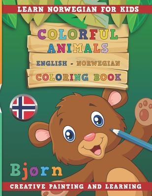 Colorful Animals English - Norwegian Coloring Book. Learn Norwegian for Kids. Creative Painting and Learning. by Nerdmediaen