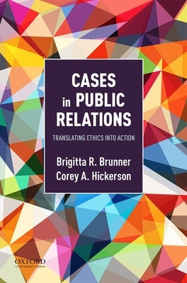 Cases in Public Relations: Translating Ethics Into Action by Brunner, Brigitta