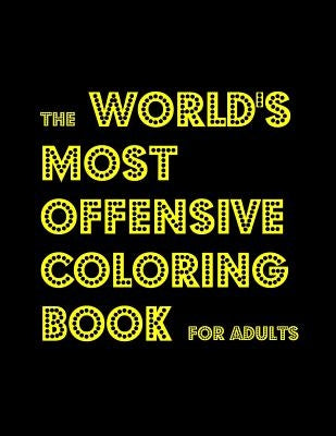 The World's Most Offensive Coloring Book for Adults by Campo, Shannon L.