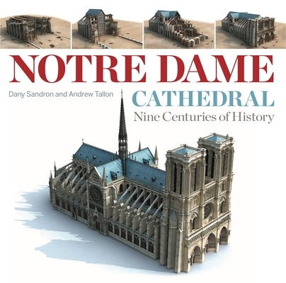 Notre Dame Cathedral: Nine Centuries of History by Sandron, Dany