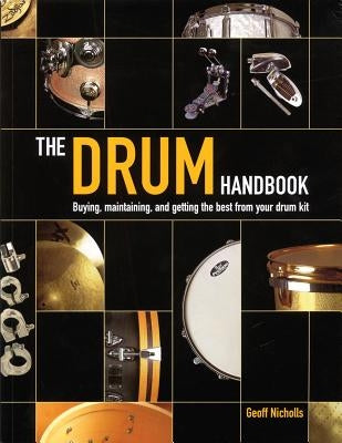 The Drum Handbook: Buying, Maintaining and Getting the Best from Your Drum Kit by Nicholls, Geoff