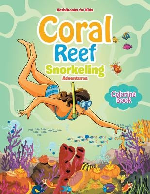 Coral Reef Snorkeling Adventures Coloring Book by For Kids, Activibooks