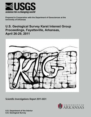 U.S. Geological Survey Karst Interest Group Proceedings, Fayettville, Arkansas, April 26-29, 2011 by Kuniansky, Eve L.