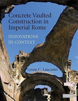 Concrete Vaulted Construction in Imperial Rome by Lancaster, Lynne C.