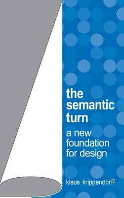 The Semantic Turn: A New Foundation for Design by Krippendorff, Klaus