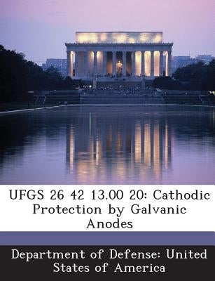 Ufgs 26 42 13.00 20: Cathodic Protection by Galvanic Anodes by Department of Defense United States of