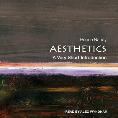 Aesthetics: A Very Short Introduction by Nanay, Bence