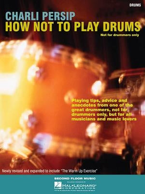 How Not to Play Drums: Not for Drummers Only by Persip, Charli