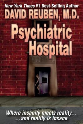 Psychiatric Hospital: Where insanity meets reality ... and reality is insane by Reuben M. D., David